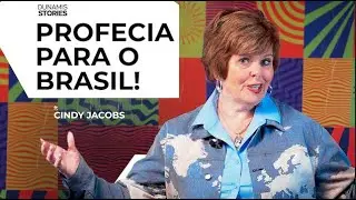 “Profecia para o Brasil” - Cindy Jacobs | Dunamis Stories - Ep. 03