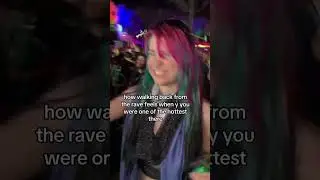 When you realize the rave peaked when YOU showed up