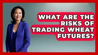 What Are the Risks of Trading Wheat Futures? | Commodity Wealth Investor News