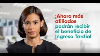 ¡Ahora más afiliados podrán aplicar al beneficio de Ingreso Tardío!