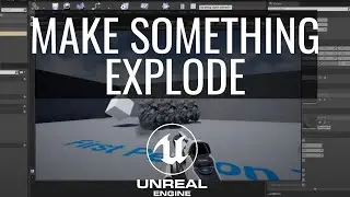 How To Make Something Explode In The Unreal Engine