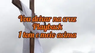 Vou deixar na cruz playback 1 tom e meio a cima #voudeixarnacruz #playbacksgospel