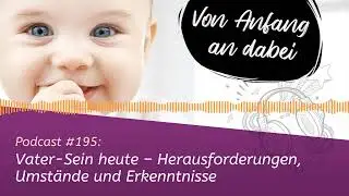 ▶ Podcast #195: Vater-Sein heute &ndash; Herausforderungen, Umst&auml;nde und Erkenntnisse