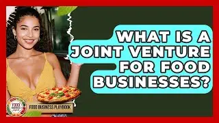 What Is A Joint Venture For Food Businesses? - Food Business Playbook