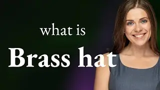 Brass hat | what is BRASS HAT meaning