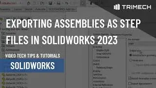 Экспорт сборок в виде файлов STEP в SOLIDWORKS 2023