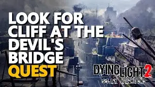 Look for Cliff at the Devil's Bridge Dying Light 2