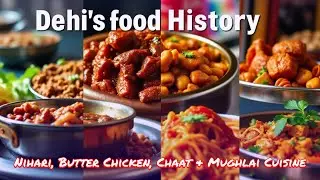 Delhi Food History: Nihari, Butter Chicken, Chaat & Mughlai Cuisine Explained | Food Files