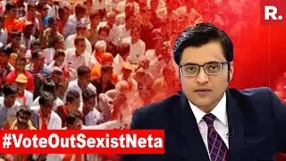 India Demands Action Against Sexist Neta | The Debate With Arnab Goswami
