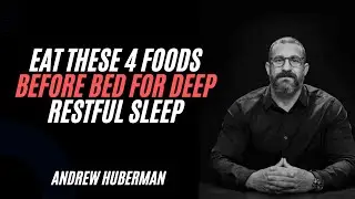Eat THESE 4 FOODS Before Bed for Deep, Restful Sleep  | Andrew Huberman | Science-Backed Sleep Tips
