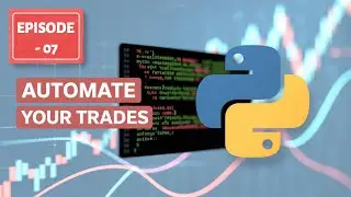 Build Your Own PYTHON Trading Bot from Scratch | Episode - 7