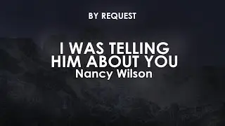 I Was Telling Him About You | Nancy Wilson