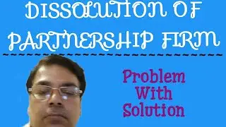 # 7 DISSOLUTION OF FIRM (WITH JOINT LIFE POLICY RESERVE) (BL AGRAWAL)