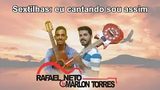 Sextilhas: eu cantando sou assim | Rafael Neto e Marlon Torres