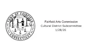 01/28/26 Fairfield Arts Commission - Cultural District Subcommittee