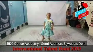 INTERNATIONAL TALENT HUNT ||  RDC Dance Academy, Bijwasan Delhi || Semi Audition 2019 || 14