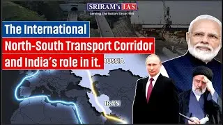 What is INSTC? | India&rsquo;s Strategic Role in International North-South Transport Corridor | SRIRAM&rsquo;s