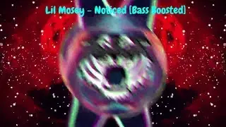 Lil Mosey - Noticed [Bass Boosted]