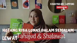HUTANG RIBA LUNAS DALAM SEMALAM LEWAT TAHAJUD DAN SHALAWAT JIBRIL 5000X