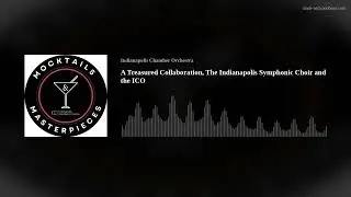 A Treasured Collaboration, The Indianapolis Symphonic Choir and the ICO