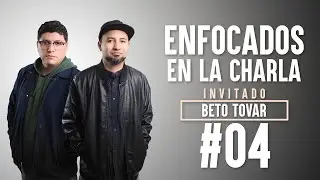 ENFOCADOS EN LA CHARLA #04 / BETO TOVAR / JOS VEG