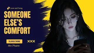 Best Sad Love Songs Playlist - Someone Else&rsquo;s Comfort