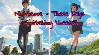 Nightcore - These Days [Switching Vocals]
