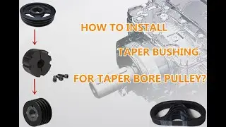 Taper Bore Pulley: How to Install Taper Bushing for taper bore pulley?