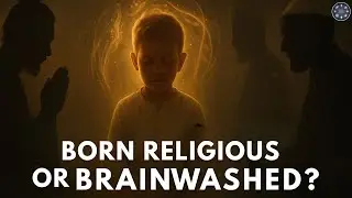 &ldquo;Are You Born Religious or Brainwashed? The Full Truth Will Blow Your Mind&rdquo;