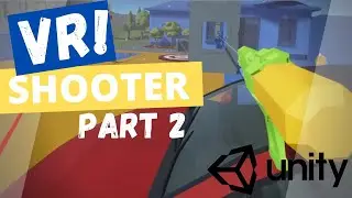 VR Shooter in Unity Tutorial! Let's Learn Virtual Reality. Part 2.