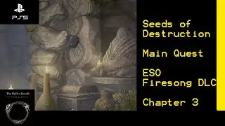 Seeds of Destruction - Chapter 3 - FIRESONG DLC- Elder Scrolls Online ESO- PS5 4k