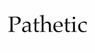 How to Pronounce Pathetic
