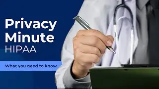 Privacy Minute: HIPAA