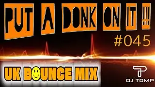 Put a DONK On It!!!  #045 - UK BOUNCE MIX /  DONK MIX - dj_tomp