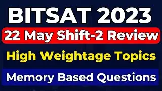 BITSAT 2023: 22 May Shift-2 Students Review | BITSAT 2023 Paper analysis and Memory Based Questions