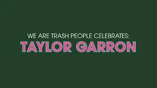 We Are Trash People Celebrates Taylor Garron