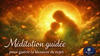 M&eacute;ditation guid&eacute;e : gu&eacute;rir la blessure de rejet 