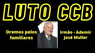 NOTA DE FALECIMENTO CCB, Irm&atilde;o Ademir Jos&eacute; Muller