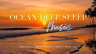 Ocean Healing Beach Waves | 3 Hours Relaxing Sea Ambience for Sleep 4K