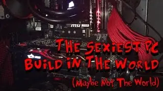The Sexiest PC Build You've Ever Seen!