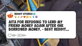 AITA For Refusing To Lend My Friend Money Again After She Borrowed Money. - Best Reddit #reddit 