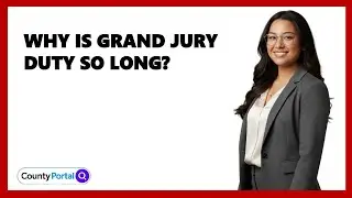 Why Is Grand Jury Duty So Long?