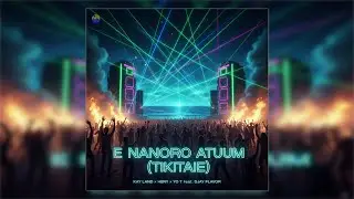 🔥 E Nanoroo Atuum (Tikitaie) 🔥By Kay Land x Heny x Yo T feat. DJay Flavor