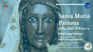 Primi Vespri in onore di Santa Maria Patrona e consegna chiavi della Città - Lucera, 14.08.2025