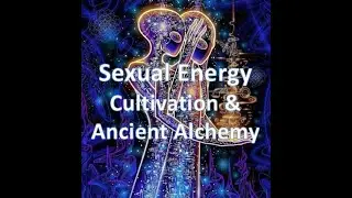 Sexual Energy Cultivation & Alchemy | Ancient Kemetic Hindu Christian Teachings