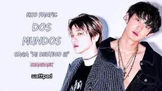DOS MUNDOS - ChanBaek // Saga 