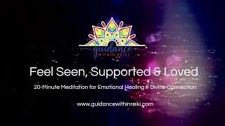 Feel Seen, Supported & Loved Meditation for Emotional Healing & Divine Connection