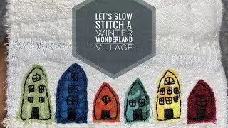 How To Slow Stitch A Small Winter Wonderland Village Fabric Landscape - Slow Stitching Tutorial