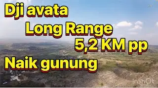 Tes jarak DJI AVATA long range naik gunung kendeng drone fpv pemula terbaik