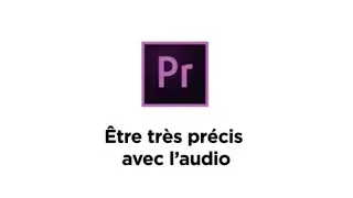Premiere Pro - &Ecirc;tre plus pr&eacute;cis avec l'audio - One Minute Tip